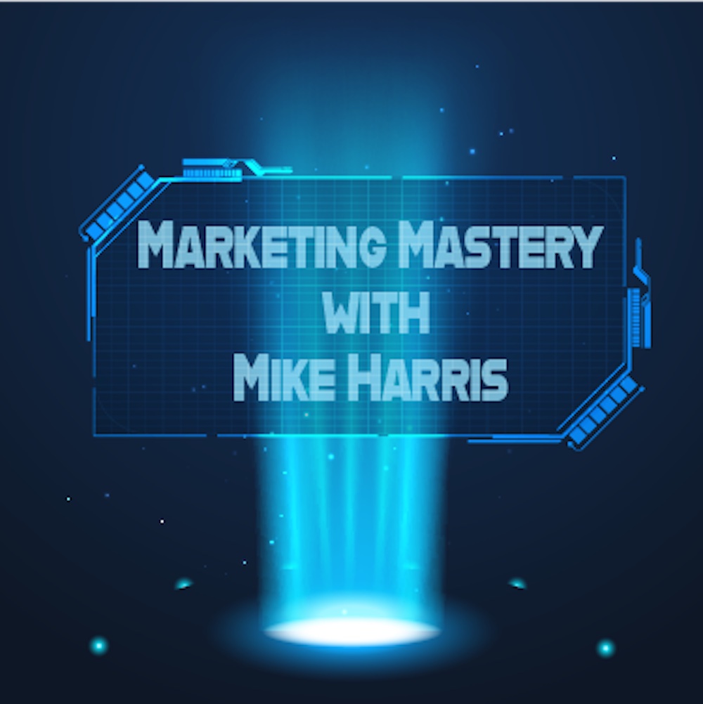 Marketing Mastery with Mike Harris